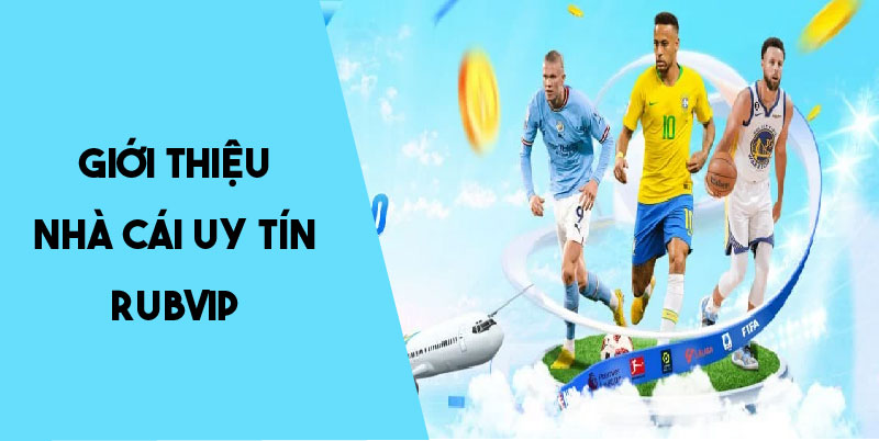 Rubvip - Đánh Giá Chi Tiết Về Nhà Cái Uy Tín Đáng Trải Nghiệm 2 Giới thiệu Rubvip - sân chơi cá cược uy tín