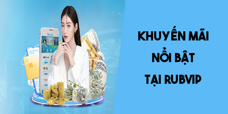 Rubvip - Đánh Giá Chi Tiết Về Nhà Cái Uy Tín Đáng Trải Nghiệm 4 Khuyến mãi hấp dẫn tại Rubvip dành tặng hội viên