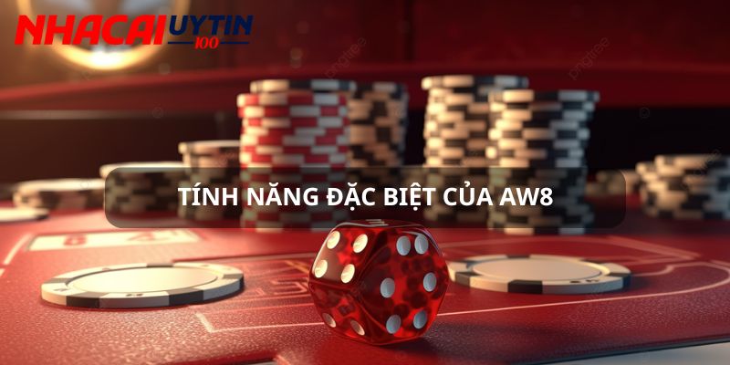 Aw8 - Cổng Cược Số 1 Hàng Đầu Châu Á Dành Cho Mọi Bet Thủ 3 Điểm tên những tính năng đặc biệt chỉ có tại Aw8